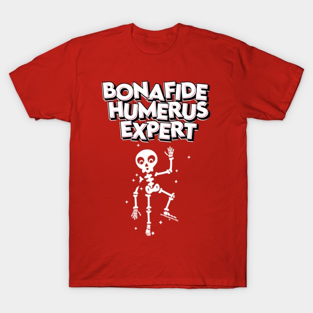 Bonafide Humerus Expert T-Shirt by SherringenergyTeez